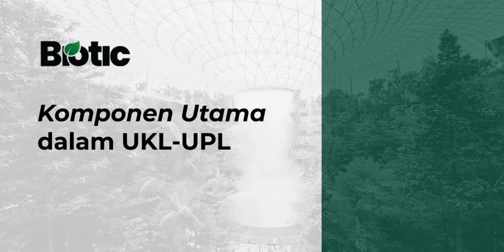 Bongkar Komponen UKL-UPL Wajib Tahu Sebelum Izin Ditolak!